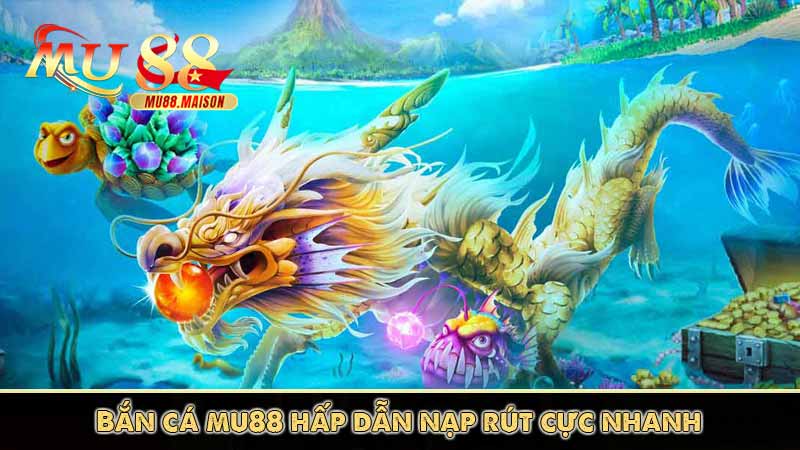 Trang Chủ MU88 27 Bắn cá hấp dẫn nạp rút cực nhanh