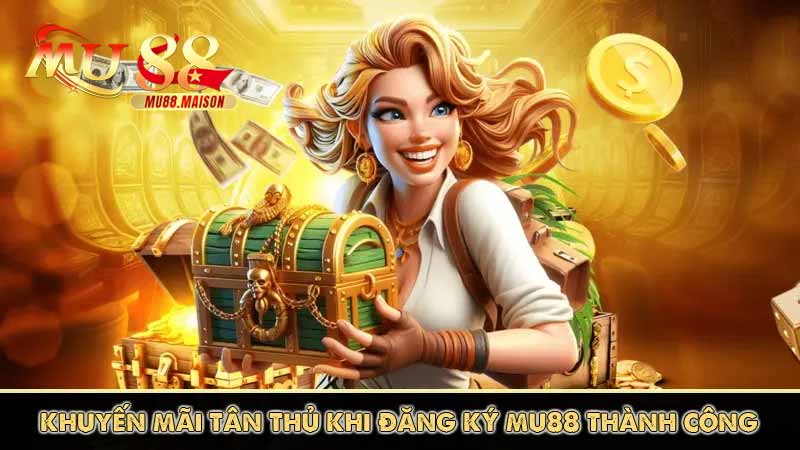 Đăng Ký MU88 9 khuyến mãi tân thủ khi đăng ký mu88 thành công