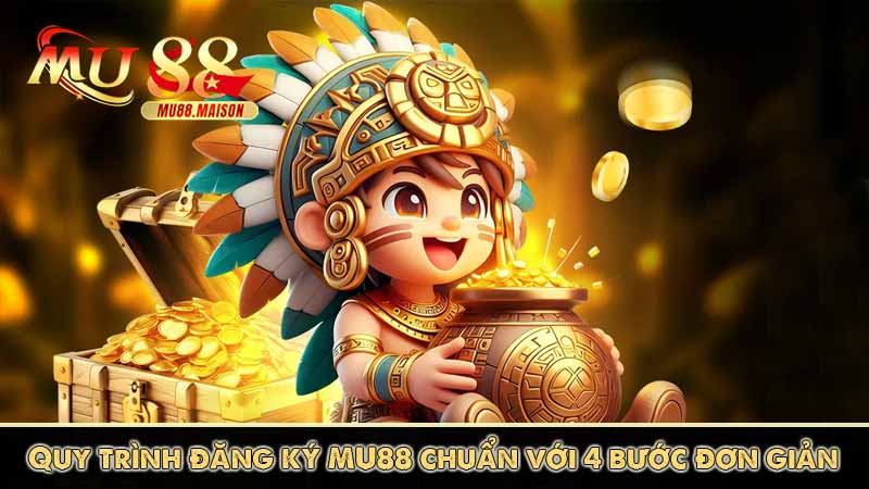 Đăng Ký MU88 8 Quy trình đăng ký MU88 chuẩn với 4 bước đơn giản