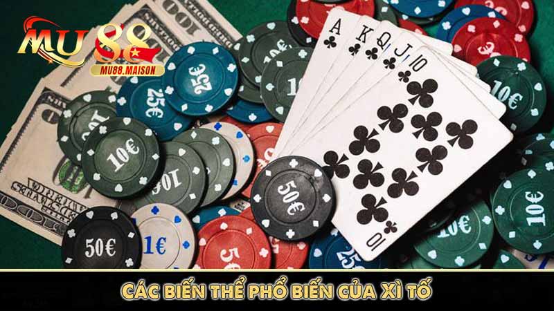 Hướng Dẫn Chơi Xì Tố Dễ Hiểu Cho Người Mới 6 Các biến thể phổ biến của Xì tố