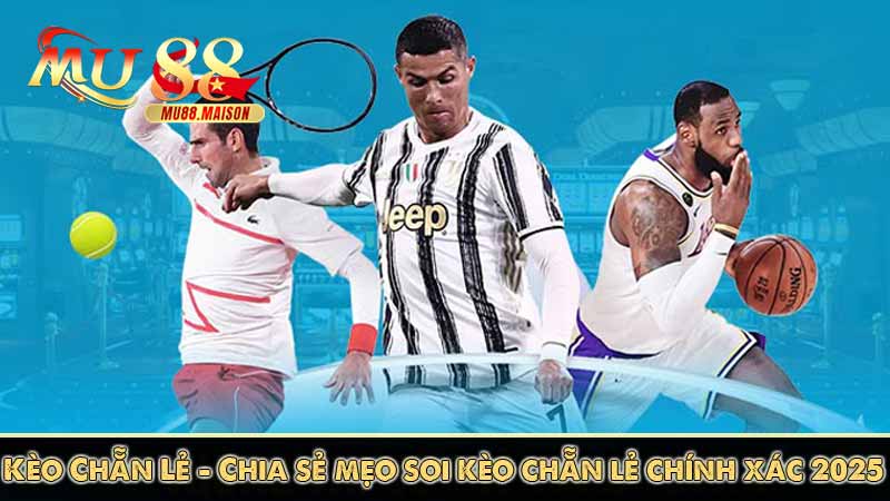 kèo chẵn lẻ - chia sẻ mẹo soi cầu chẵn lẻ chính xác 2025