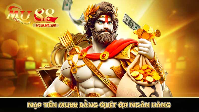 Nạp Tiền MU88 10 Nạp tiền Mu88 bằng Quét QR Ngân hàng