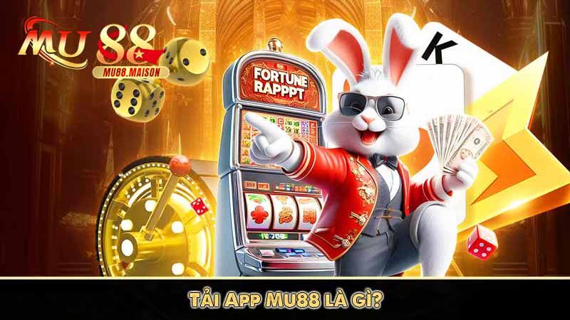 Tải App MU88 4 Tải App Mu88 là gì?