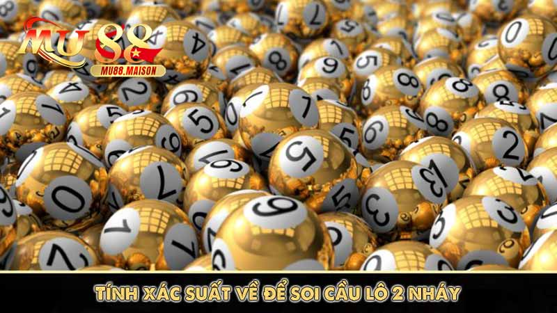 Soi cầu lô 2 nháy và kinh nghiệm soi cầu lô 2 nháy dễ trúng 7 Tính xác suất về để soi cầu lô 2 nháy