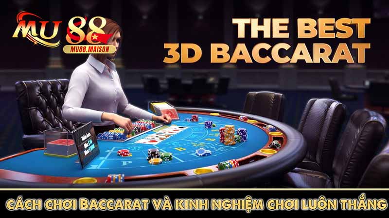 cách chơi Baccarat và kinh nghiệm chơi luôn thắng