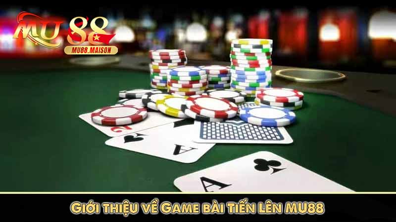 Tiến Lên - Tựa Game bài MU88 Dễ Chơi Dễ Thắng Lớn 6 Giới thiệu về Game bài Tiến Lên MU88