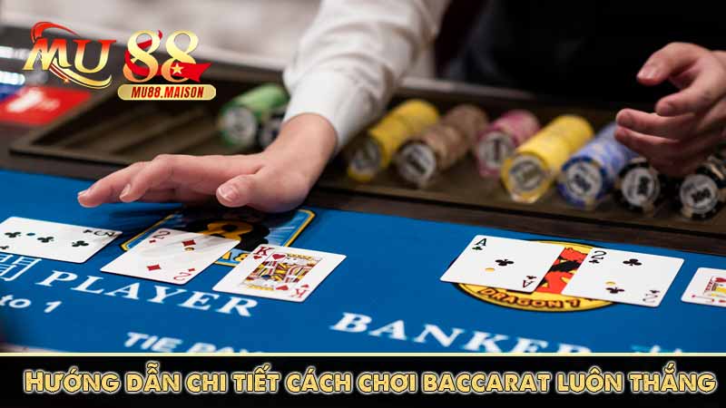 Hướng dẫn cách chơi Baccarat và kinh nghiệm chơi luôn thắng 6 Hướng dẫn chi tiết cách chơi baccarat luôn thắng
