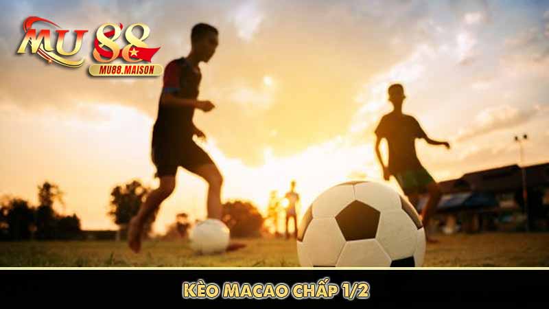 Tỷ Lệ Kèo Macao - Các Hình Thức Cược Và Lợi Ích Cần Biết 13 Kèo Macao chấp 1-2