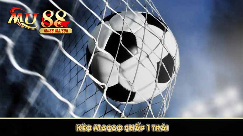 Tỷ Lệ Kèo Macao - Các Hình Thức Cược Và Lợi Ích Cần Biết 14 Kèo Macao chấp 1 trái