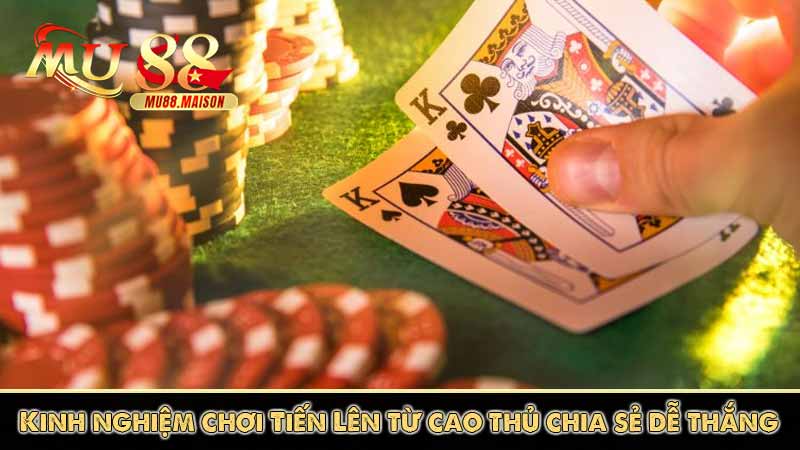 Tiến Lên - Tựa Game bài MU88 Dễ Chơi Dễ Thắng Lớn 8 Kinh nghiệm chơi Tiến Lên từ cao thủ chia sẻ dễ thắng