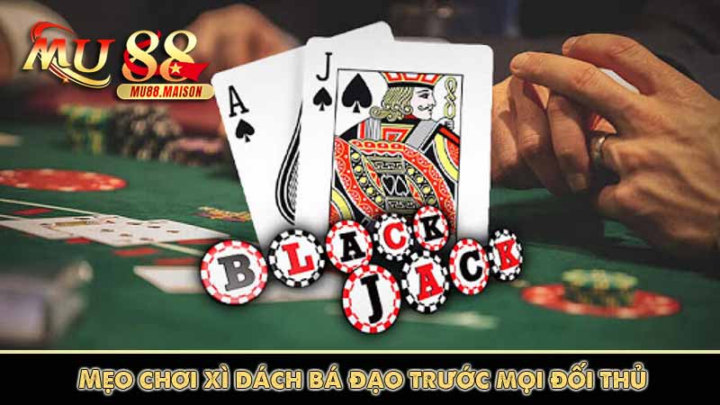 Xì Dách – Hướng dẫn cách chơi, luật chơi và mẹo chơi bá đạo 11 Mẹo chơi xì dách bá đạo trước mọi đối thủ