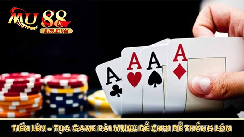 Tiến Lên - Tựa Game bài MU88 Dễ Chơi Dễ Thắng Lớn