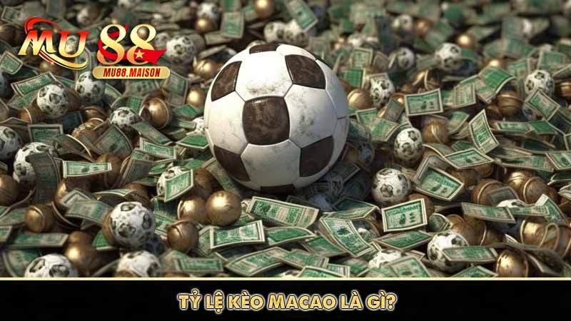 Tỷ Lệ Kèo Macao - Các Hình Thức Cược Và Lợi Ích Cần Biết 9 Tỷ lệ kèo Macao là gì?