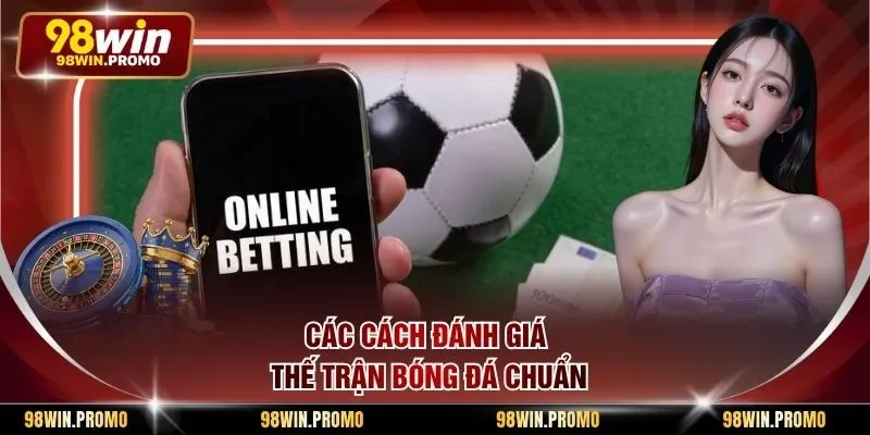 Các cách đánh giá thế trận bóng đá chuẩn