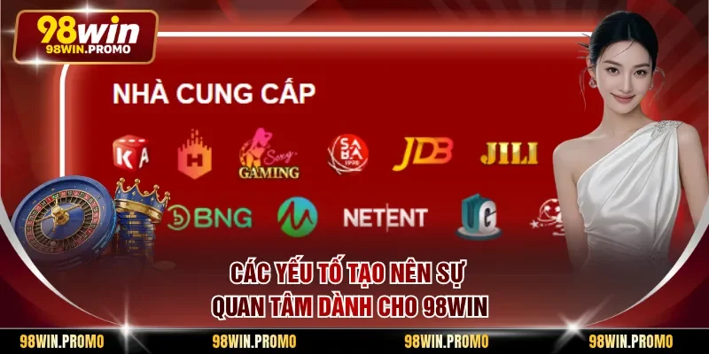 Các yếu tố tạo nên sự quan tâm dành cho 98win