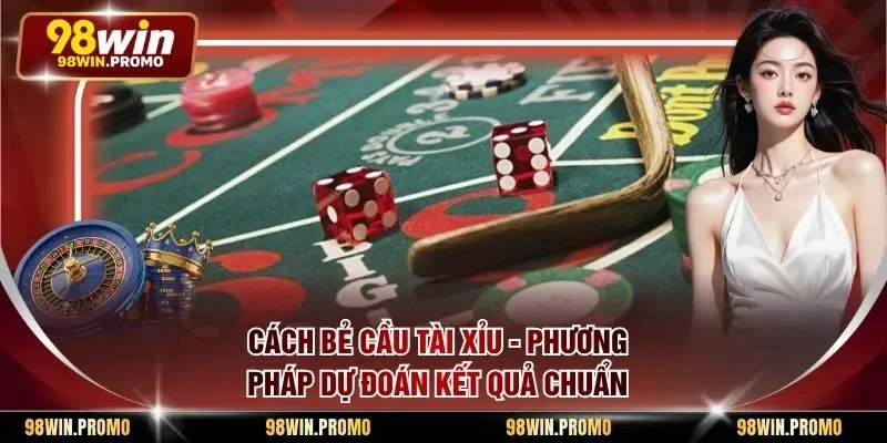Cách Bẻ Cầu Tài Xỉu - Phương Pháp Dự Đoán Kết Quả Chuẩn