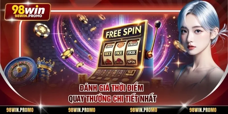 Đánh giá thời điểm quay thưởng chi tiết nhất