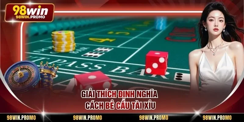 Giải thích định nghĩa cách bẻ cầu tài xỉu