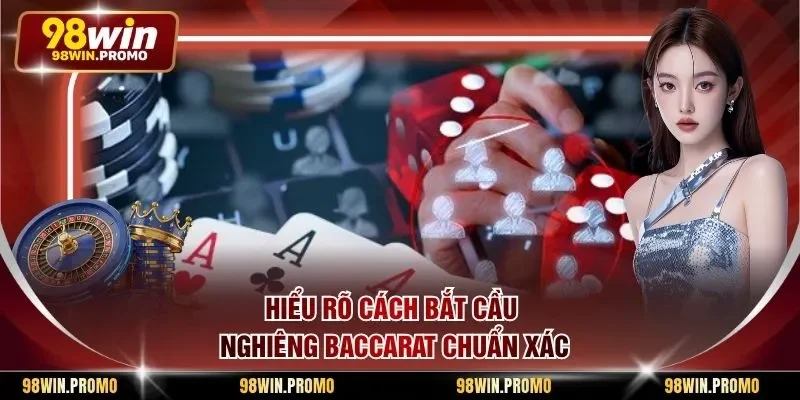 Hiểu rõ cách bắt cầu nghiêng baccarat chuẩn xác