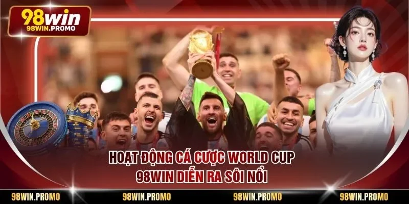 Hoạt động cá cược World Cup 98win diễn ra sôi nổi