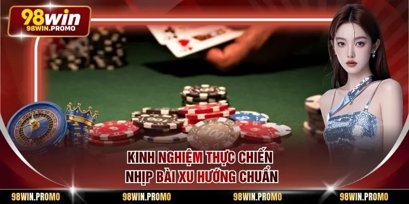 Kinh nghiệm thực chiến nhịp bài xu hướng chuẩn