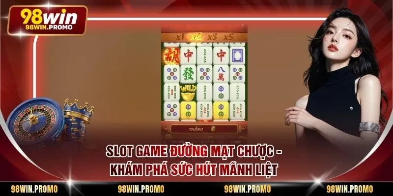 Slot Game Đường Mạt Chược - Khám Phá Sức Hút Mãnh Liệt