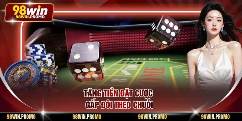 Tăng tiền đặt cược gấp đôi theo chuỗi