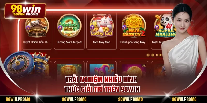 Trải nghiệm nhiều hình thức giải trí trên 98win